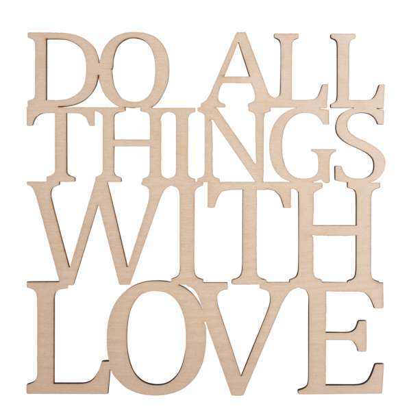 Holzschrift Do all things with love. , FSC 100%